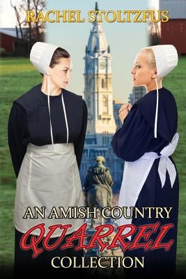 An Amish Country Quarrel Collection by Stoltzfus, Rachel