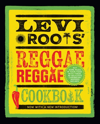 Levi Roots' Reggae Reggae Cookbook: Put Some Music in Your Food with These 80 Delicious Caribbean-Inspired Recipes by Roots, Levi