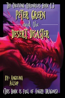 Peter Green and the Desert Disaster: This Book is Full of Angry Dragons by Allsop, Angelina Amy