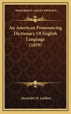 An American Pronouncing Dictionary Of English Language (1859) by Laidlaw, Alexander H.