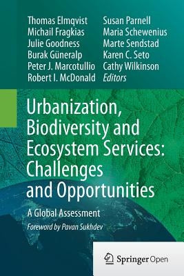 Urbanization, Biodiversity and Ecosystem Services: Challenges and Opportunities: A Global Assessment by Elmqvist, Thomas