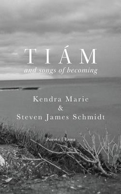 Tiám: and songs of becoming by Schmidt, Steven James