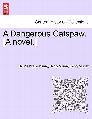 A Dangerous Catspaw. [A Novel.] by Murray, David Christie