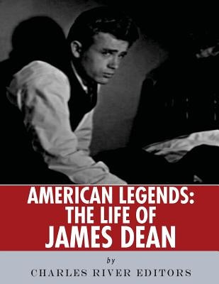 American Legends: The Life of James Dean by Charles River