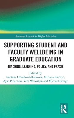 Supporting Student and Faculty Wellbeing in Graduate Education: Teaching, Learning, Policy, and Praxis by Obradovic-Ratkovic, Snezana