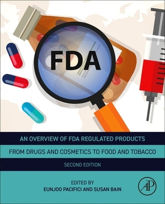 An Overview of FDA Regulated Products: From Drugs and Cosmetics to Food and Tobacco by Pacifici, Eunjoo