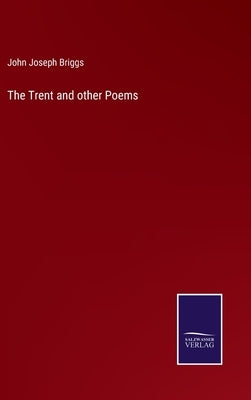 The Trent and other Poems by Briggs, John Joseph