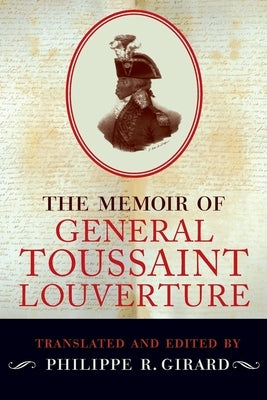 The Memoir of General Toussaint Louverture by Girard, Philippe R.