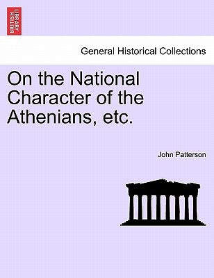 On the National Character of the Athenians, Etc. by Patterson, John