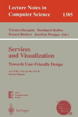 Services and Visualization: Towards User-Friendly Design: Acos'98, Visual'98, Ain'97, Selected Papers by Margaria, Tiziana
