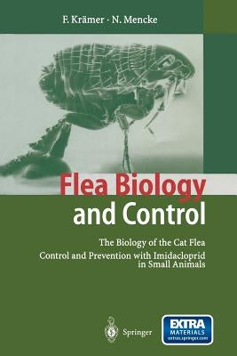 Flea Biology and Control: The Biology of the Cat Flea Control and Prevention with Imidacloprid in Small Animals by Krämer, Friederike