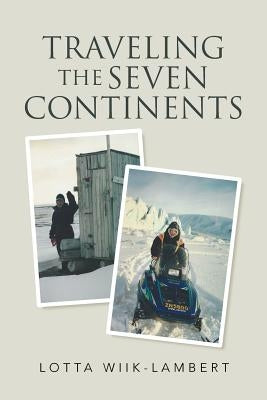 Traveling the Seven Continents by Wiik-Lambert, Lotta