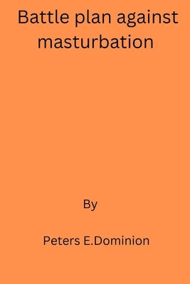 Battle Plan Against Masturbation by E. Dominion, Peters