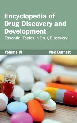 Encyclopedia of Drug Discovery and Development: Volume VI (Essential Topics in Drug Discovery) by Burnett, Ned