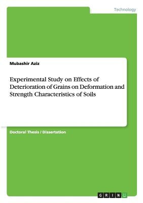 Experimental Study on Effects of Deterioration of Grains on Deformation and Strength Characteristics of Soils by Aziz, Mubashir