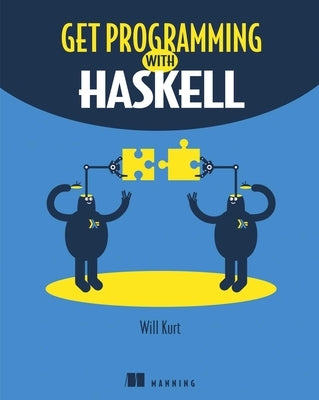 Get Programming with Haskell by Kurt, Will