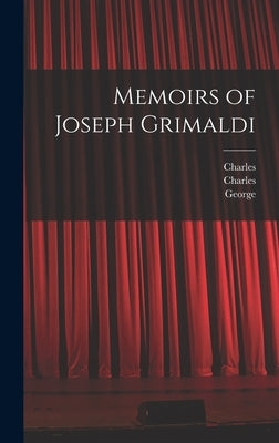 Memoirs of Joseph Grimaldi by Grimaldi, Joseph 1779-1837