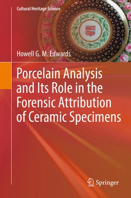 Porcelain Analysis and Its Role in the Forensic Attribution of Ceramic Specimens by Edwards, Howell G. M.