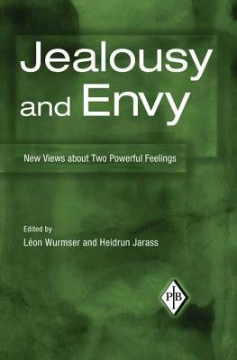 Jealousy and Envy: New Views about Two Powerful Feelings by Wurmser, Léon