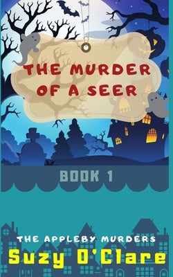 The Murder of a Seer: The Appleby Murders, Book 1 by O'Clare, Suzy