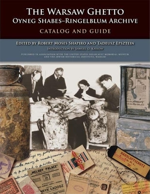 The Warsaw Ghetto Oyneg Shabesa Ringelblum Archive: Catalog and Guide by Shapiro, Robert Moses