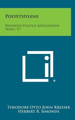 Polyethylene: Reinhold Plastics Applications Series, V1 by Kresser, Theodore Otto John