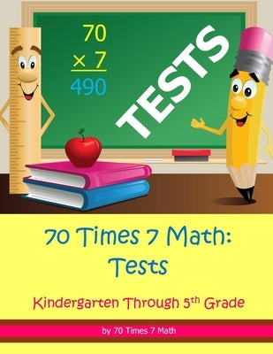 70 Times 7 Math: Tests: Kindergarten Through 5th Grade by Habakkuk Educational Materials