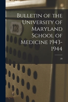 Bulletin of the University of Maryland School of Medicine 1943-1944; 28 by Anonymous