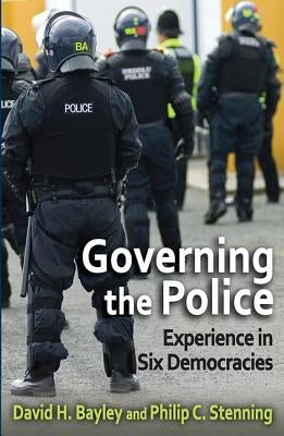 Governing the Police: Experience in Six Democracies by Bayley, David