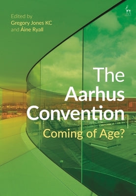The Aarhus Convention: Coming of Age? by Jones Kc, Gregory