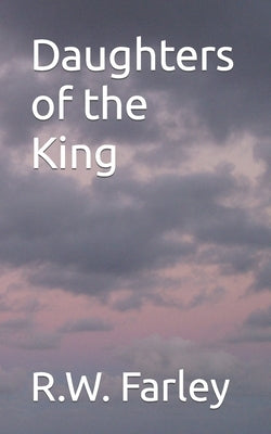 Daughters of the King by Farley, R. W.