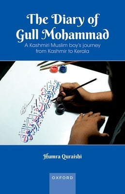 The Diary of Gull Mohammad: A Kashmiri Muslim Boy's Journey from Kashmir to Kerala by Quraishi, Humra