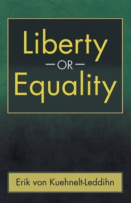 Liberty or Equality: The Challenge of Our Time by Von Kuehnelt-Leddihn, Erik