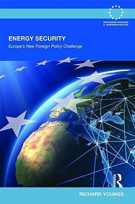 Energy Security: Europe's New Foreign Policy Challenge by Youngs, Richard