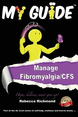 My Guide: Manage Fibromyalgia/CFS by Richmond, Rebecca