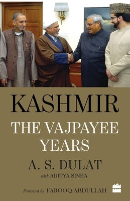Kashmir: The Vajpayee Years by Dulat, A. S.