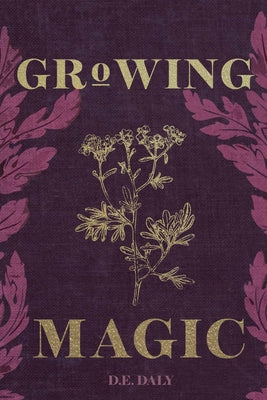 Growing Magic by Daly, D. E.