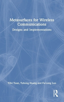 Metasurfaces for Wireless Communications: Designs and Implementations by Yuan, Yifei