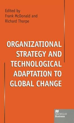 Organizational Strategy and Technological Adaptation to Global Change by McDonald, Frank