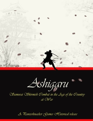 Ashigaru - Samurai Combat in the Age of the Country at War by Craig, Matthew