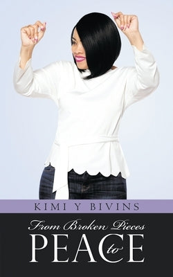 From Broken Pieces to Peace by Bivins, Kimi