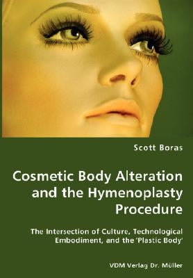 Cosmetic Body Alteration and the Hymenoplasty Procedure by Boras, Scott Daniel