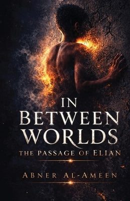 In Between Worlds: The Passage of Elian by Al-Ameen, Abner