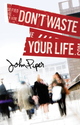 Don't Waste Your Life (Pack of 25) by Piper, John