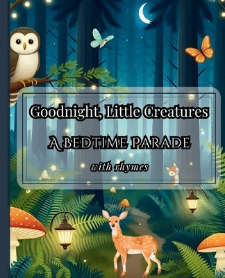 Goodnight, Little Creatures: A Bedtime Parade by Chic, Unscripted