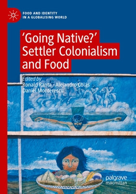 'Going Native?': Settler Colonialism and Food by Ranta, Ronald