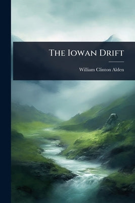 The Iowan Drift by Alden, William Clinton