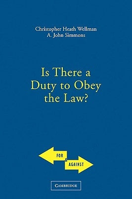 Is There a Duty to Obey the Law? by Wellman, Christopher Heath