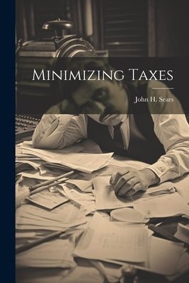 Minimizing Taxes by Sears, John H.