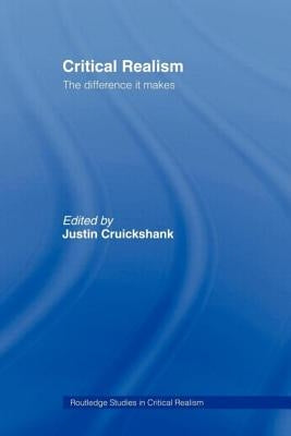 Critical Realism: The Difference it Makes by Cruickshank, Justin